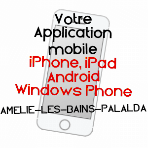 application mobile à AMéLIE-LES-BAINS-PALALDA / PYRéNéES-ORIENTALES