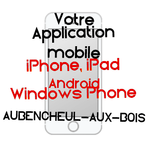 application mobile à AUBENCHEUL-AUX-BOIS / AISNE