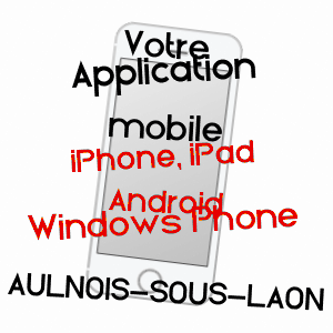 application mobile à AULNOIS-SOUS-LAON / AISNE