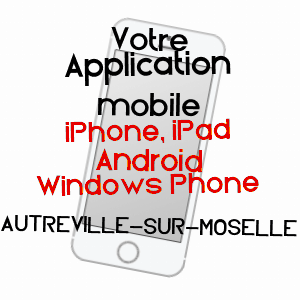 application mobile à AUTREVILLE-SUR-MOSELLE / MEURTHE-ET-MOSELLE