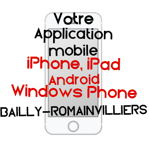application mobile à BAILLY-ROMAINVILLIERS / SEINE-ET-MARNE