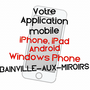 application mobile à BAINVILLE-AUX-MIROIRS / MEURTHE-ET-MOSELLE