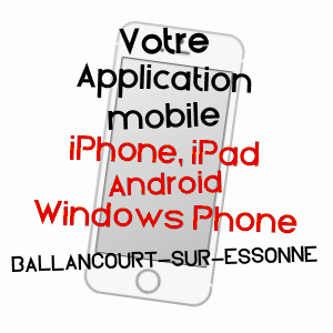 application mobile à BALLANCOURT-SUR-ESSONNE / ESSONNE