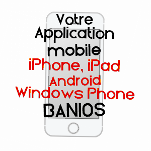 application mobile à BANIOS / HAUTES-PYRéNéES