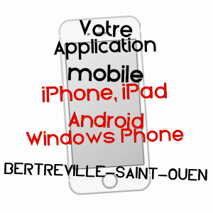 application mobile à BERTREVILLE-SAINT-OUEN / SEINE-MARITIME