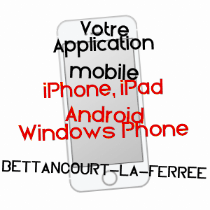 application mobile à BETTANCOURT-LA-FERRéE / HAUTE-MARNE