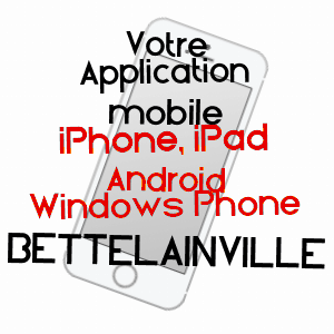 application mobile à BETTELAINVILLE / MOSELLE