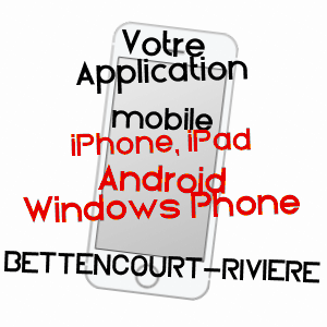 application mobile à BETTENCOURT-RIVIèRE / SOMME