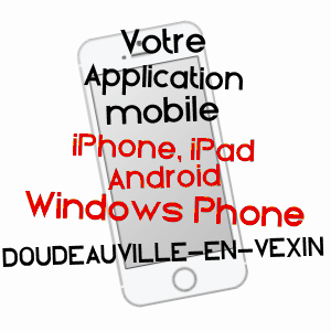 application mobile à DOUDEAUVILLE-EN-VEXIN / EURE