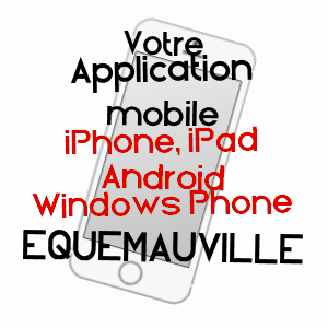 application mobile à EQUEMAUVILLE / CALVADOS