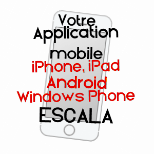 application mobile à ESCALA / HAUTES-PYRéNéES