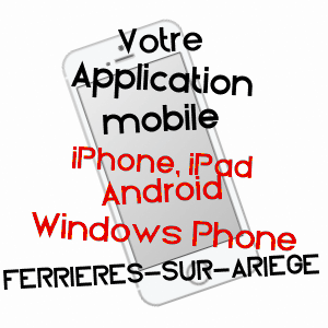 application mobile à FERRIèRES-SUR-ARIèGE / ARIèGE