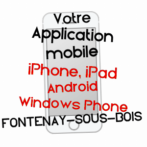 application mobile à FONTENAY-SOUS-BOIS / VAL-DE-MARNE