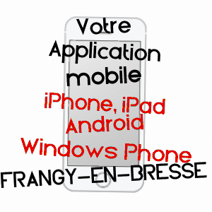 application mobile à FRANGY-EN-BRESSE / SAôNE-ET-LOIRE
