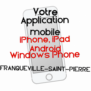 application mobile à FRANQUEVILLE-SAINT-PIERRE / SEINE-MARITIME