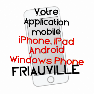 application mobile à FRIAUVILLE / MEURTHE-ET-MOSELLE