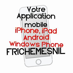 application mobile à FRICHEMESNIL / SEINE-MARITIME