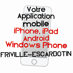application mobile à FRIVILLE-ESCARBOTIN / SOMME