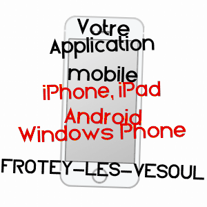 application mobile à FROTEY-LèS-VESOUL / HAUTE-SAôNE