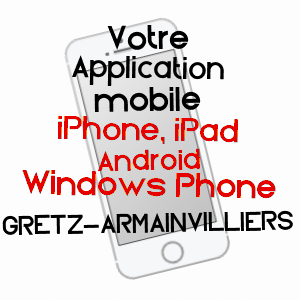 application mobile à GRETZ-ARMAINVILLIERS / SEINE-ET-MARNE