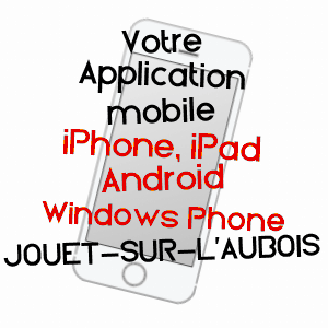 application mobile à JOUET-SUR-L'AUBOIS / CHER