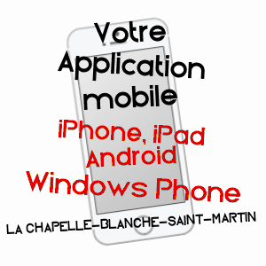application mobile à LA CHAPELLE-BLANCHE-SAINT-MARTIN / INDRE-ET-LOIRE