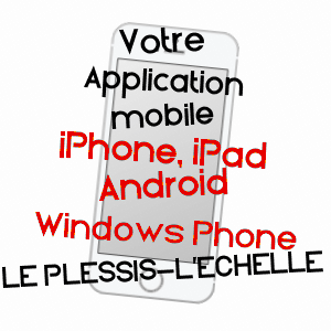 application mobile à LE PLESSIS-L'ECHELLE / LOIR-ET-CHER