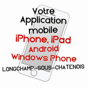 application mobile à LONGCHAMP-SOUS-CHâTENOIS / VOSGES