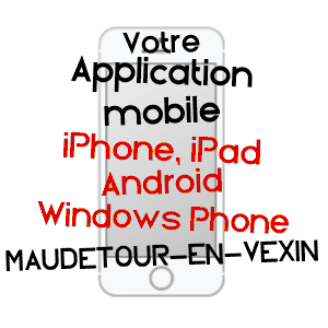 application mobile à MAUDéTOUR-EN-VEXIN / VAL-D'OISE