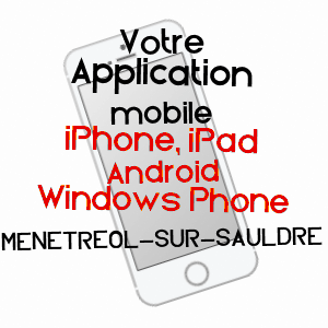 application mobile à MéNéTRéOL-SUR-SAULDRE / CHER