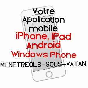 application mobile à MéNéTRéOLS-SOUS-VATAN / INDRE