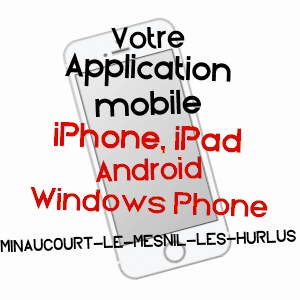 application mobile à MINAUCOURT-LE-MESNIL-LèS-HURLUS / MARNE