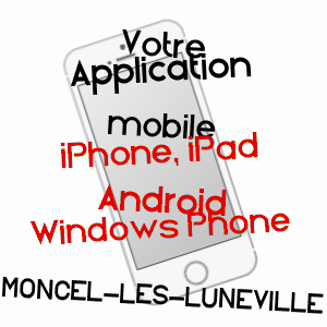 application mobile à MONCEL-LèS-LUNéVILLE / MEURTHE-ET-MOSELLE