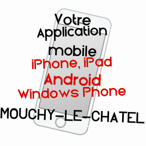 application mobile à MOUCHY-LE-CHâTEL / OISE