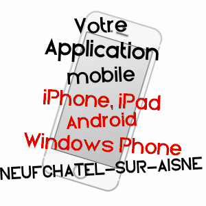 application mobile à NEUFCHâTEL-SUR-AISNE / AISNE