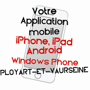 application mobile à PLOYART-ET-VAURSEINE / AISNE