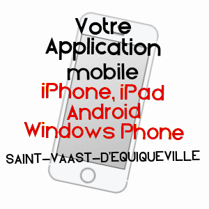 application mobile à SAINT-VAAST-D'EQUIQUEVILLE / SEINE-MARITIME