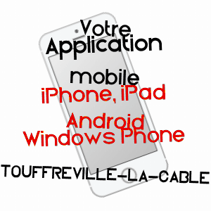 application mobile à TOUFFREVILLE-LA-CABLE / SEINE-MARITIME