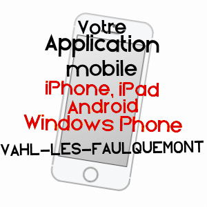 application mobile à VAHL-LèS-FAULQUEMONT / MOSELLE