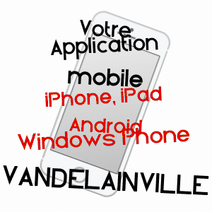 application mobile à VANDELAINVILLE / MEURTHE-ET-MOSELLE