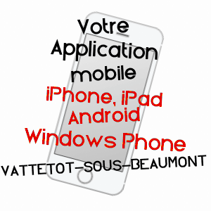 application mobile à VATTETOT-SOUS-BEAUMONT / SEINE-MARITIME