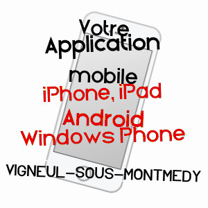 application mobile à VIGNEUL-SOUS-MONTMéDY / MEUSE