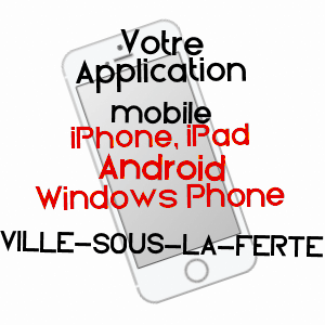 application mobile à VILLE-SOUS-LA-FERTé / AUBE